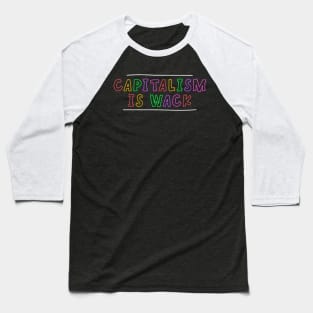 Capitalism Is Wack - Anti Capitalism Baseball T-Shirt